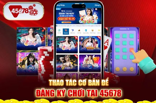 Thao tác cơ bản để đăng ký chơi tại 45678